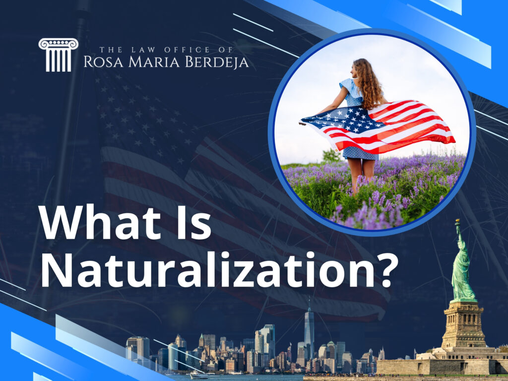 Naturalization - What Is Naturalization - The Law Office of Rosa Maria Berdeja