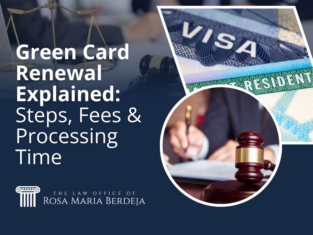 Green Card Renewal - Green Card Renewal Explained Steps, Fees & Processing Time - The Law Office of Rosa Maria Berdeja